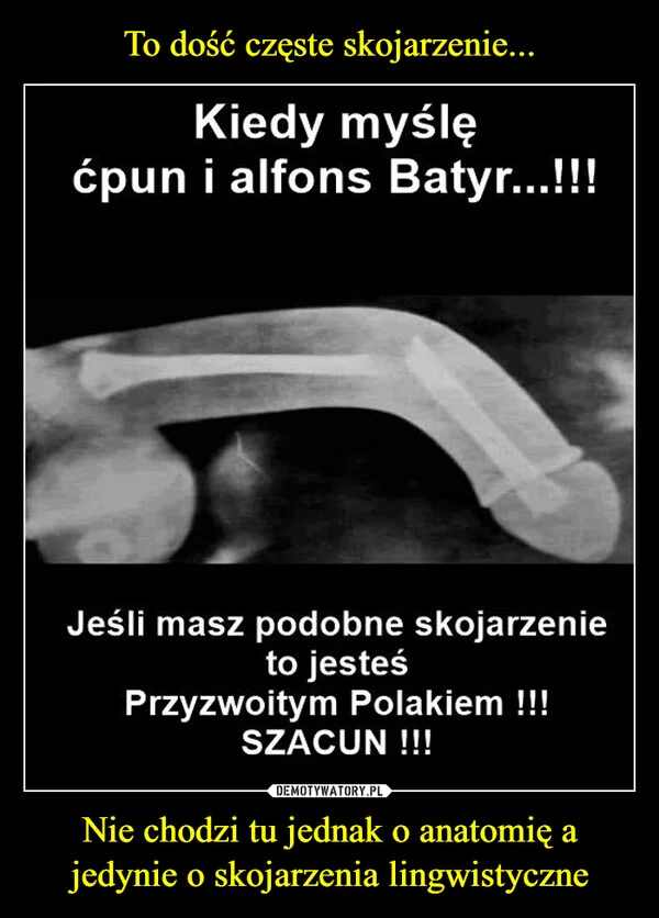 To dość częste skojarzenie... Nie chodzi tu jednak o anatomię a jedynie o skojarzenia lingwistyczne