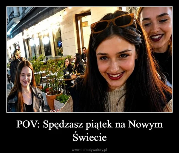 
    POV: Spędzasz piątek na Nowym Świecie