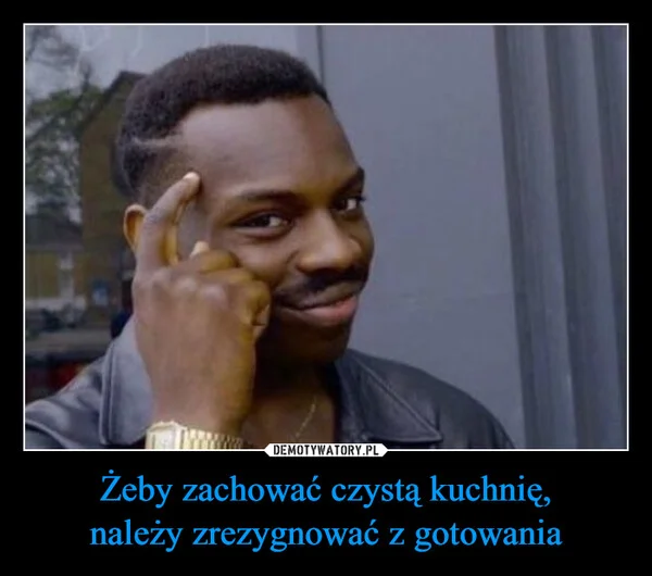 Żeby zachować czystą kuchnię, należy zrezygnować z gotowania