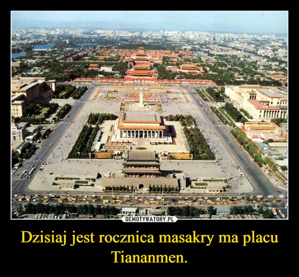
    Dzisiaj jest rocznica masakry ma placu Tiananmen.