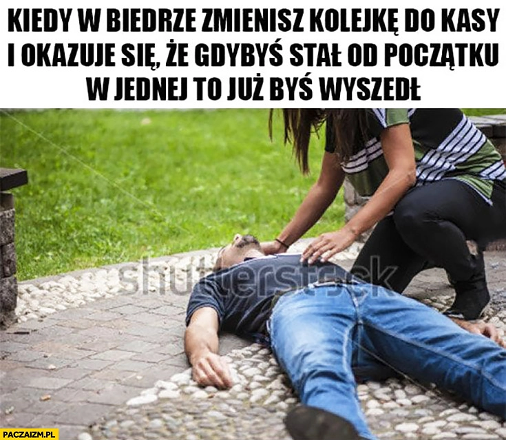 Kiedy w Biedrze zmienisz kolejkę do kasy i okazuje się, że gdybyś stał od początku w jednej to już byś wyszedł