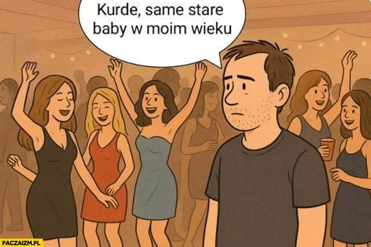 Facet na imprezie kurde same stare baby w moim wieku