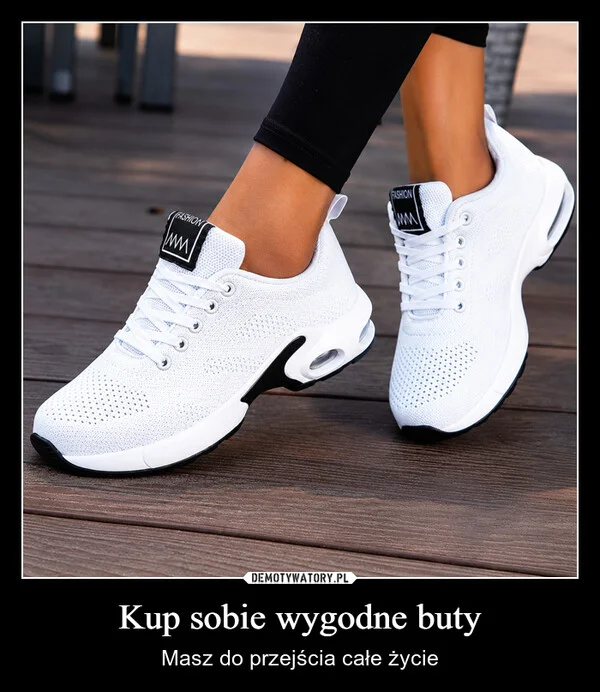 
    Kup sobie wygodne buty
