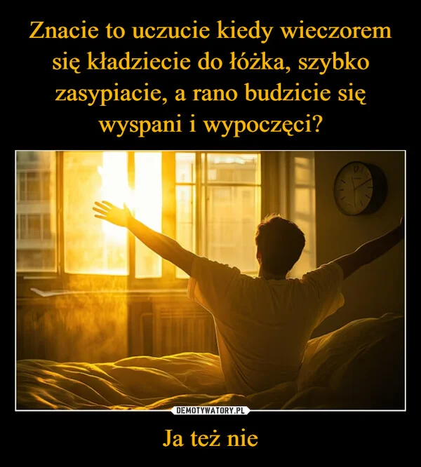 Znacie to uczucie kiedy wieczorem się kładziecie do łóżka, szybko zasypiacie, a rano budzicie się wyspani i wypoczęci? Ja też nie