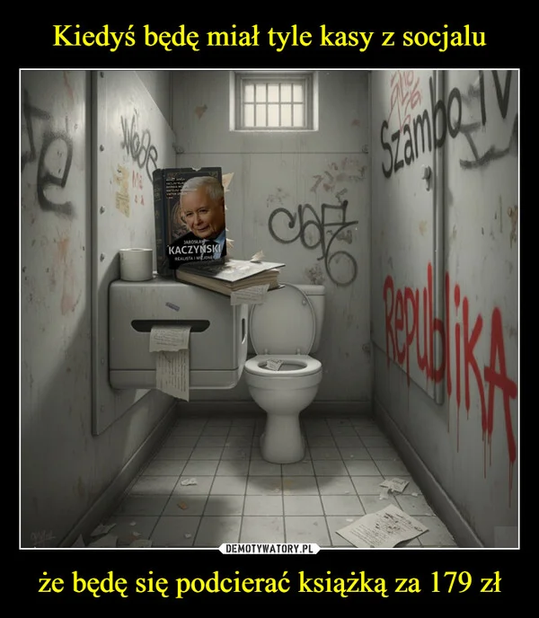 Kiedyś będę miał tyle kasy z socjalu że będę się podcierać książką za 179 zł