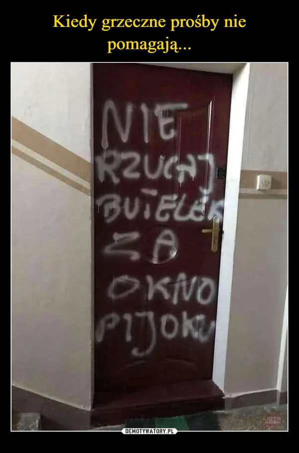 Kiedy grzeczne prośby nie pomagają...