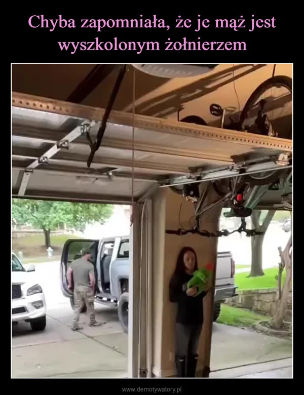 Chyba zapomniała, że je mąż jest wyszkolonym żołnierzem