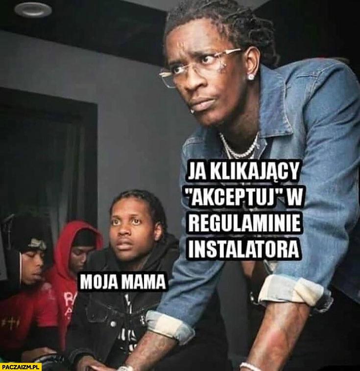 
    Moja mama patrzy, ja klika jacy akceptuję w regulaminie instalatora