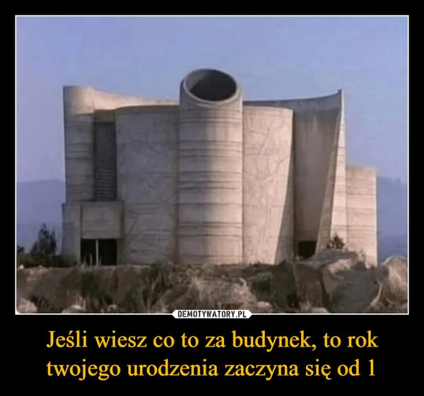 Jeśli wiesz co to za budynek, to rok twojego urodzenia zaczyna się od 1