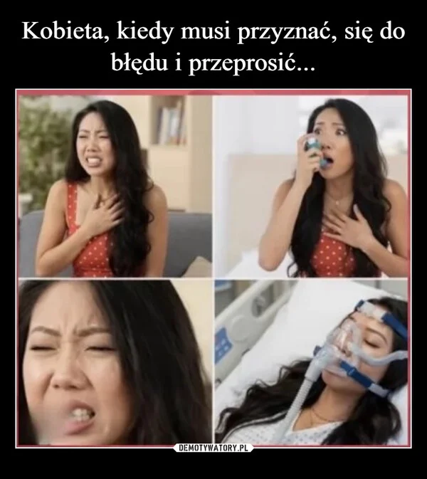 
    Kobieta, kiedy musi przyznać, się do błędu i przeprosić...