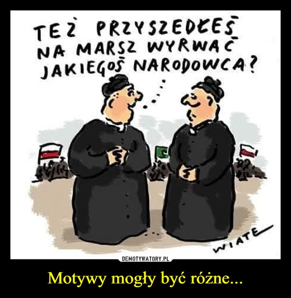 Motywy mogły być różne...