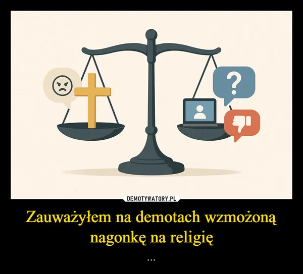 Zauważyłem na demotach wzmożoną nagonkę na religię