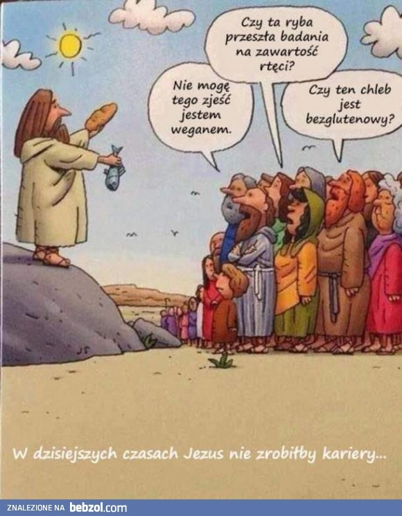 
    W dzisiejszych czasach Jezus nie miałby szans