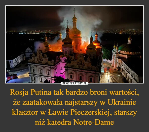 Rosja Putina tak bardzo broni wartości, że zaatakowała najstarszy w Ukrainie klasztor w Ławie Pieczerskiej, starszy niż katedra Notre-Dame