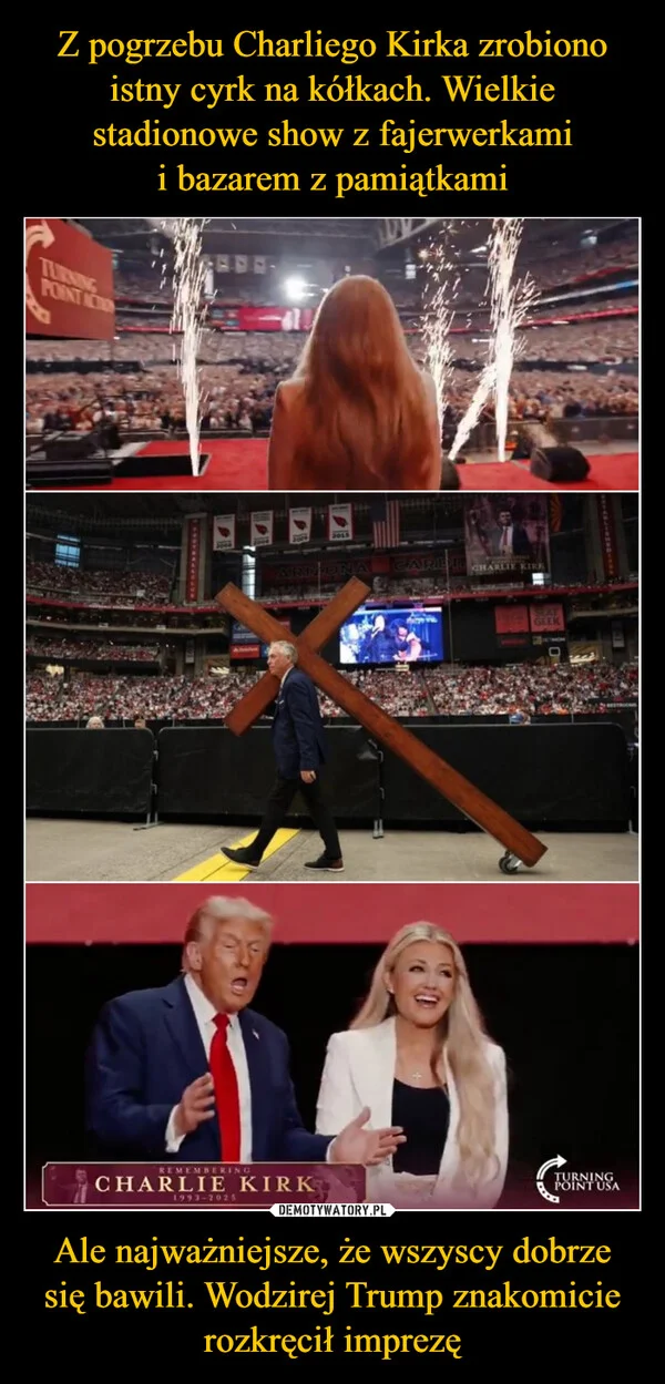 Z pogrzebu Charliego Kirka zrobiono istny cyrk na kółkach. Wielkie stadionowe show z fajerwerkami i bazarem z pamiątkami Ale najważniejsze, że wszyscy dobrze się bawili. Wodzirej Trump znakomicie rozkręcił imprezę
