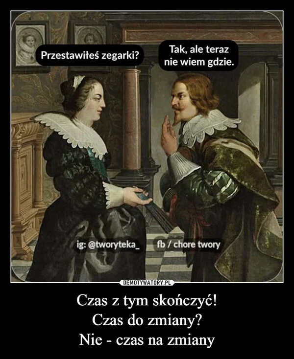 Czas z tym skończyć! Czas do zmiany? Nie - czas na zmiany