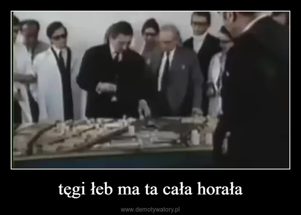 tęgi łeb ma ta cała horała