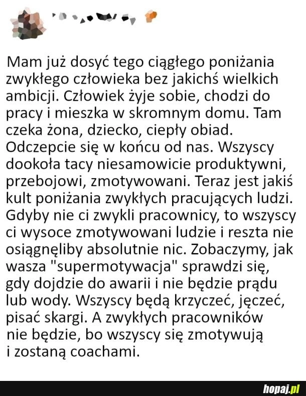 
    Mam dosyć poniżania zwykłego człowieka