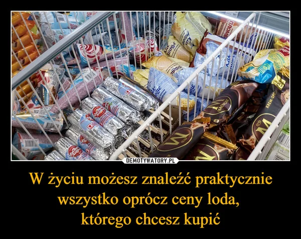 
    W życiu możesz znaleźć praktycznie wszystko oprócz ceny loda, którego chcesz kupić