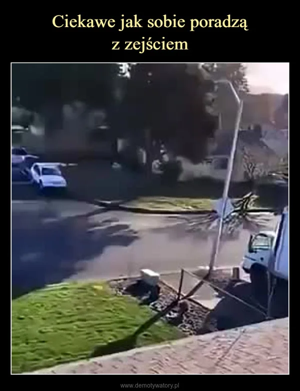 Ciekawe jak sobie poradzą z zejściem