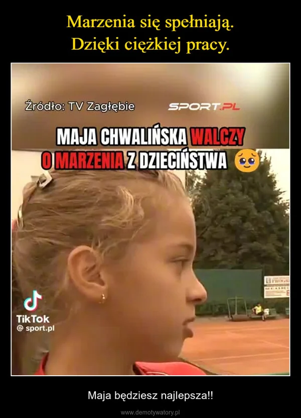 
    Marzenia się spełniają. Dzięki ciężkiej pracy.