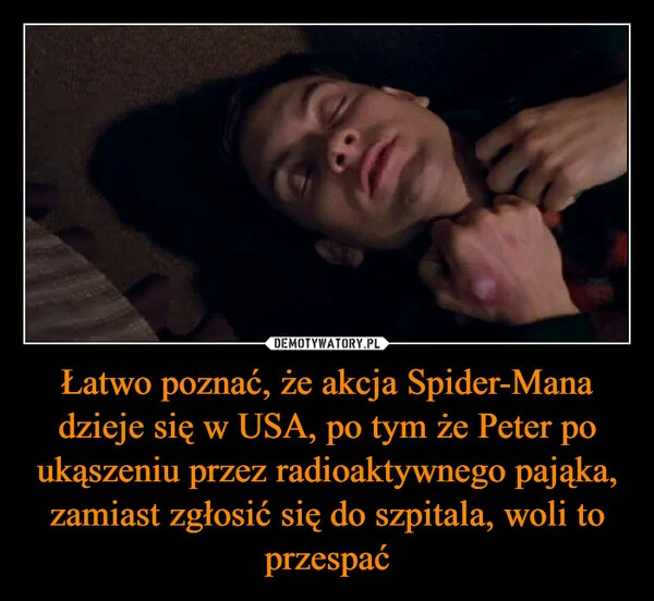 Łatwo poznać, że akcja Spider-Mana dzieje się w USA, po tym że Peter po ukąszeniu przez radioaktywnego pająka, zamiast zgłosić się do szpitala, woli to przespać
