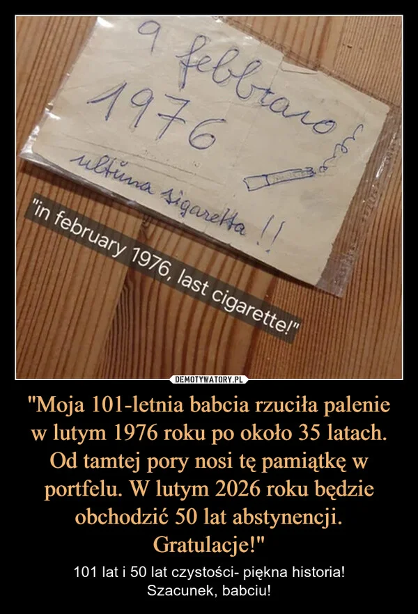 ''Moja 101-letnia babcia rzuciła palenie w lutym 1976 roku po około 35 latach. Od tamtej pory nosi tę pamiątkę w portfelu. W lutym 2026 roku będzie obchodzić 50 lat abstynencji. Gratulacje!''