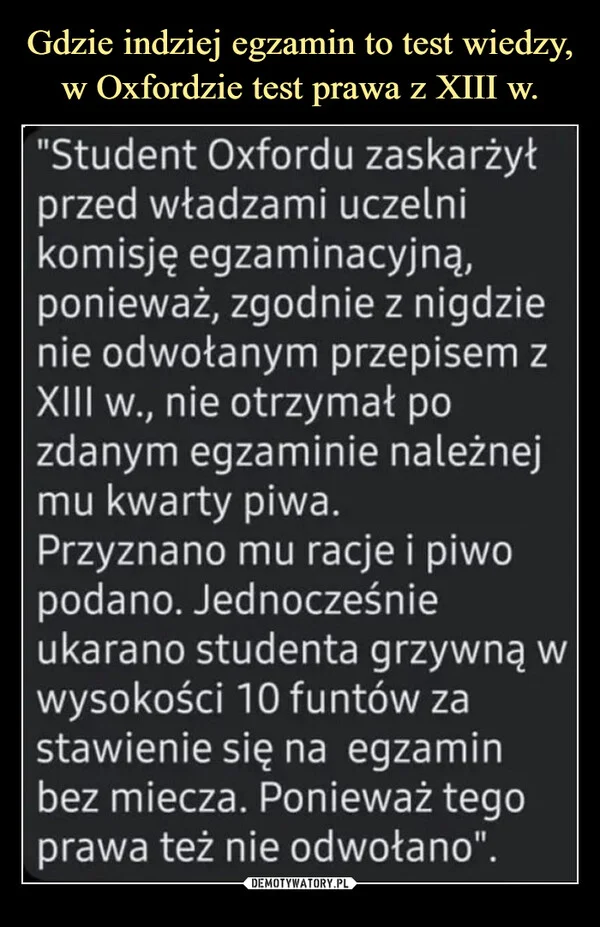 
    Gdzie indziej egzamin to test wiedzy, w Oxfordzie test prawa z XIII w.