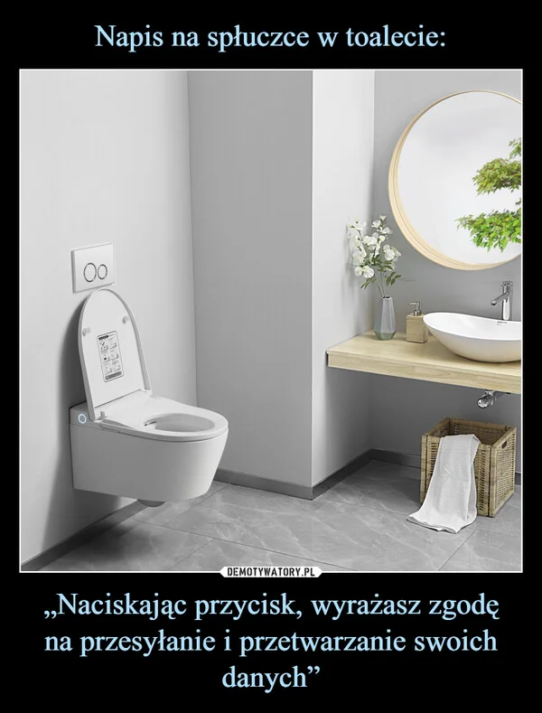 Napis na spłuczce w toalecie: „Naciskając przycisk, wyrażasz zgodę na przesyłanie i przetwarzanie swoich danych”