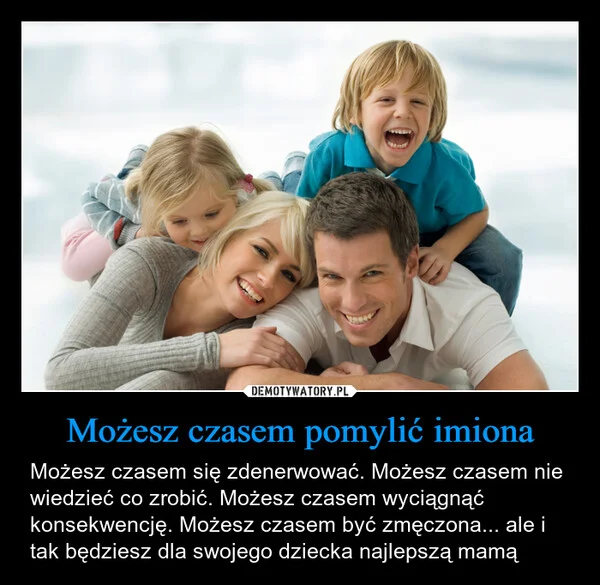 
    Możesz czasem pomylić imiona