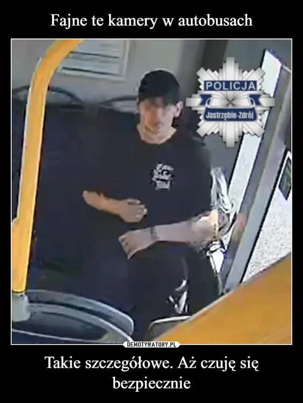 Fajne te kamery w autobusach Takie szczegółowe. Aż czuję się bezpiecznie