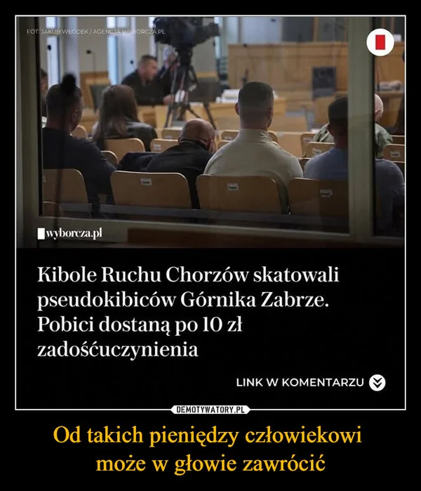 Od takich pieniędzy człowiekowi może w głowie zawrócić