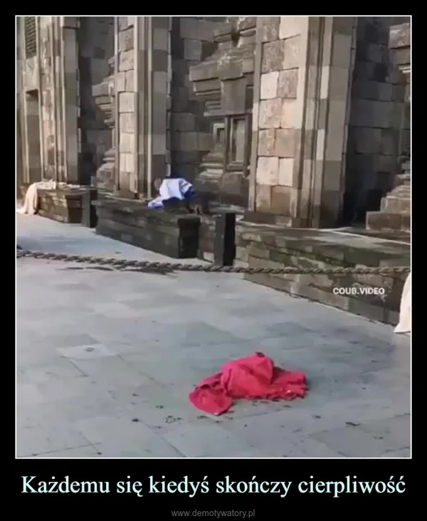 Każdemu się kiedyś skończy cierpliwość