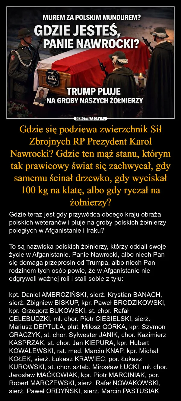 
    Gdzie się podziewa zwierzchnik Sił Zbrojnych RP Prezydent Karol Nawrocki? Gdzie ten mąż stanu, którym tak prawicowy świat się zachwycał, gdy samemu ścinał drzewko, gdy wyciskał 100 kg na klatę, albo gdy ryczał na żołnierzy?