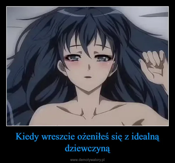Kiedy wreszcie ożeniłeś się z idealną dziewczyną