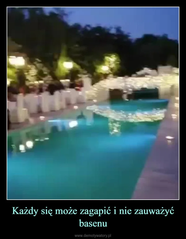 Każdy się może zagapić i nie zauważyć basenu