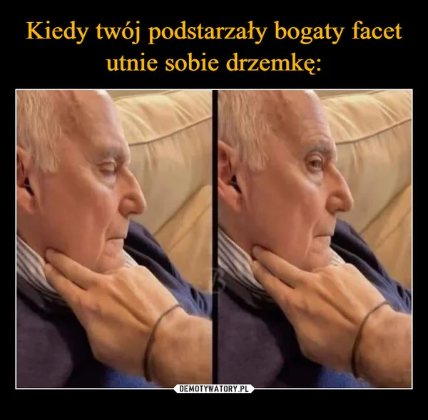 Kiedy twój podstarzały bogaty facet utnie sobie drzemkę: