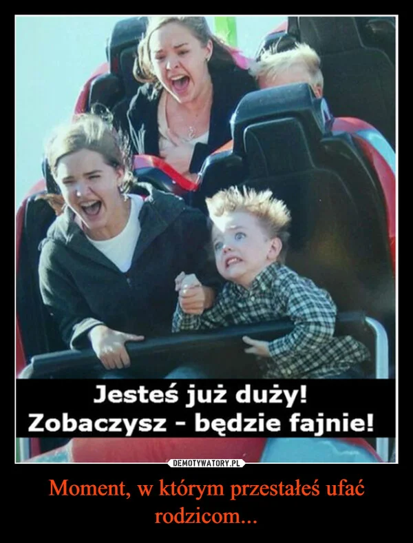 Moment, w którym przestałeś ufać rodzicom...