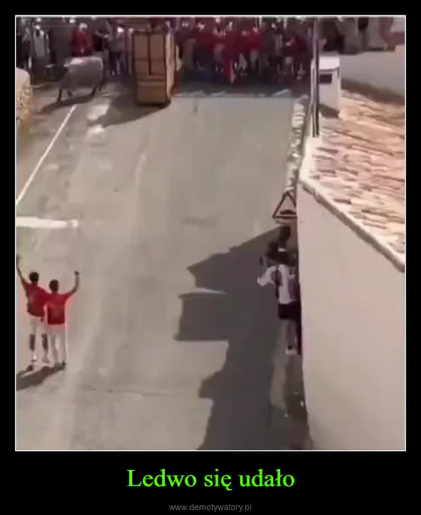Ledwo się udało