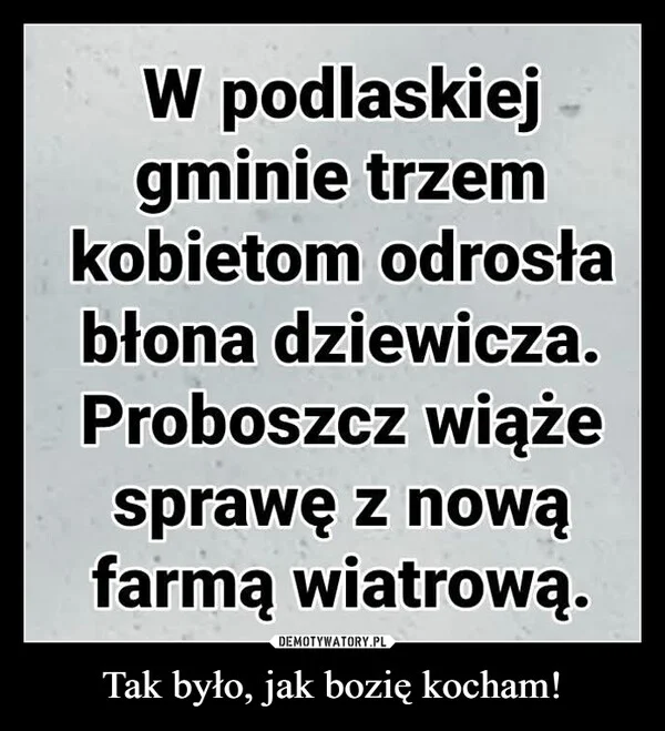 Tak było, jak bozię kocham!