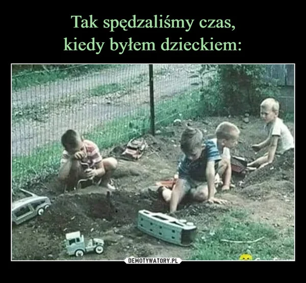 Tak spędzaliśmy czas, kiedy byłem dzieckiem: