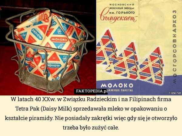 
    W latach 40 XXw. w Związku Radzieckim i na Filipinach firma Tetra Pak (Daisy