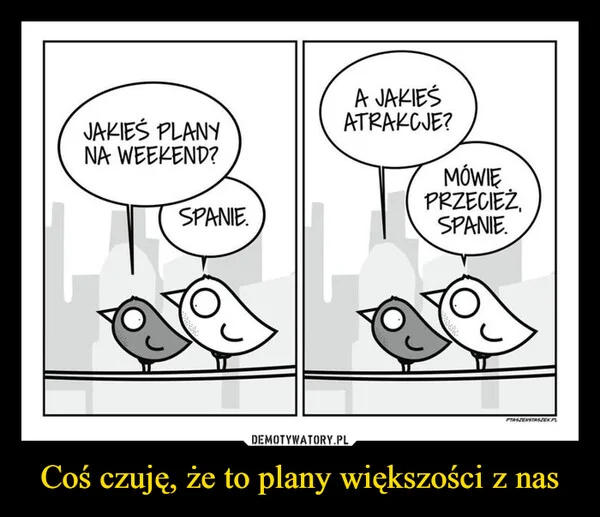 Coś czuję, że to plany większości z nas