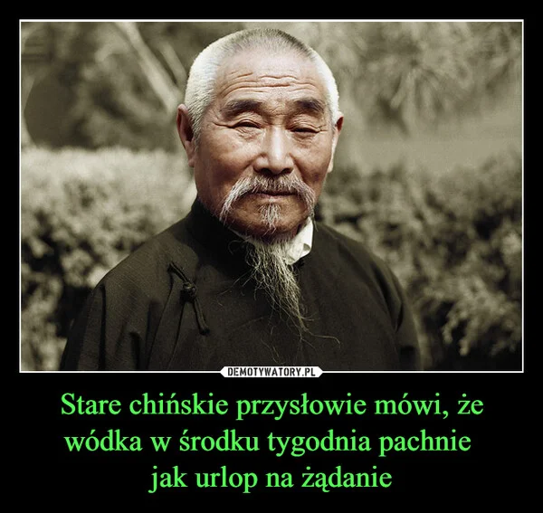 Stare chińskie przysłowie mówi, że wódka w środku tygodnia pachnie jak urlop na żądanie