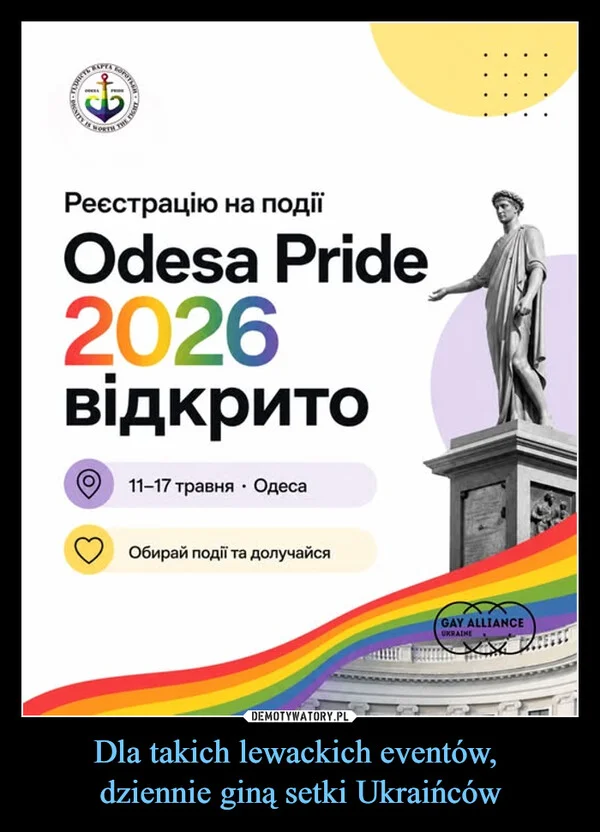 
    Dla takich lewackich eventów, dziennie giną setki Ukraińców