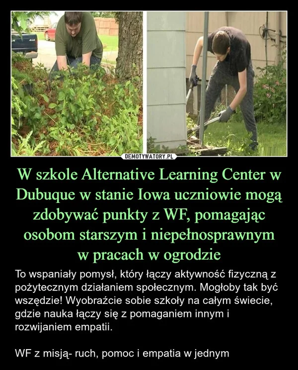 
    W szkole Alternative Learning Center w Dubuque w stanie Iowa uczniowie mogą zdobywać punkty z WF, pomagając osobom starszym i niepełnosprawnym w pracach w ogrodzie