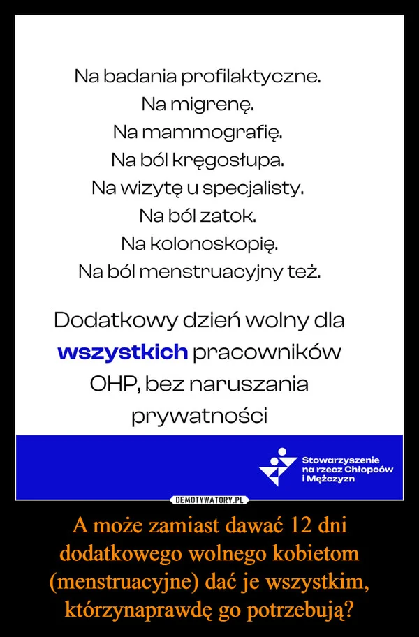 A może zamiast dawać 12 dni dodatkowego wolnego kobietom (menstruacyjne) dać je wszystkim, którzynaprawdę go potrzebują?