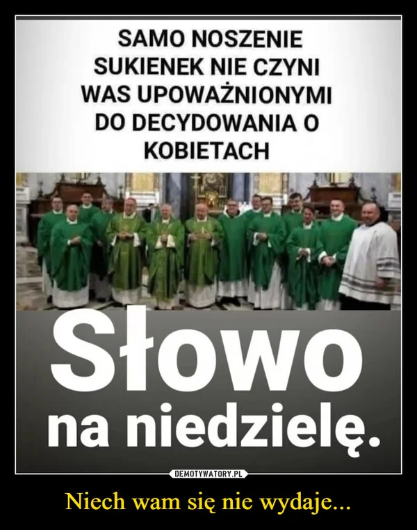 Niech wam się nie wydaje...
