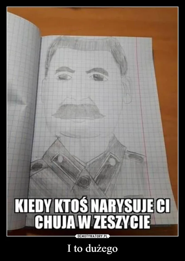 
    I to dużego