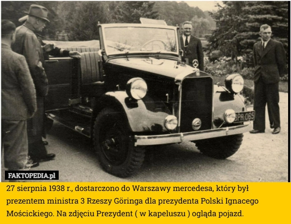 
    27 sierpnia 1938 r., dostarczono do Warszawy mercedesa, który był prezentem